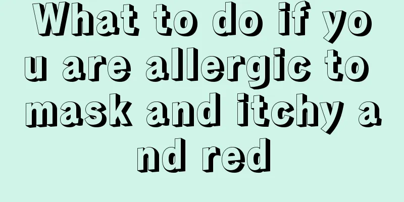 What to do if you are allergic to mask and itchy and red