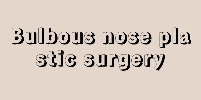 Bulbous nose plastic surgery