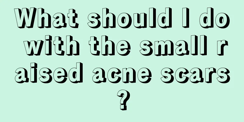 What should I do with the small raised acne scars?