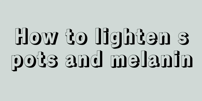 How to lighten spots and melanin