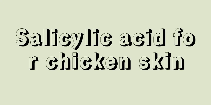 Salicylic acid for chicken skin