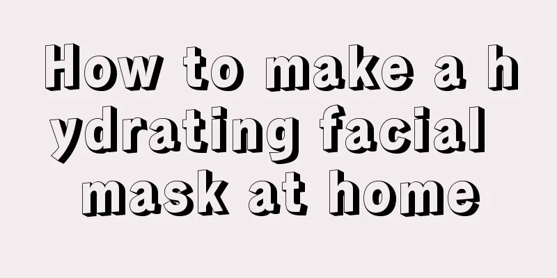 How to make a hydrating facial mask at home