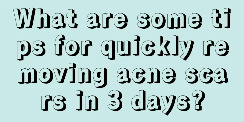 What are some tips for quickly removing acne scars in 3 days?