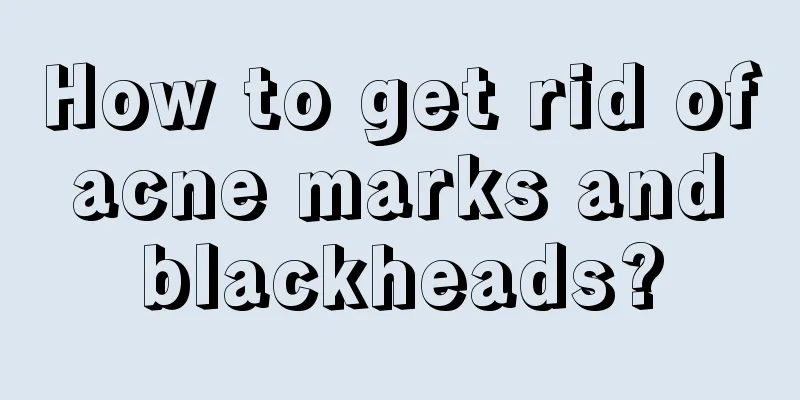 How to get rid of acne marks and blackheads?