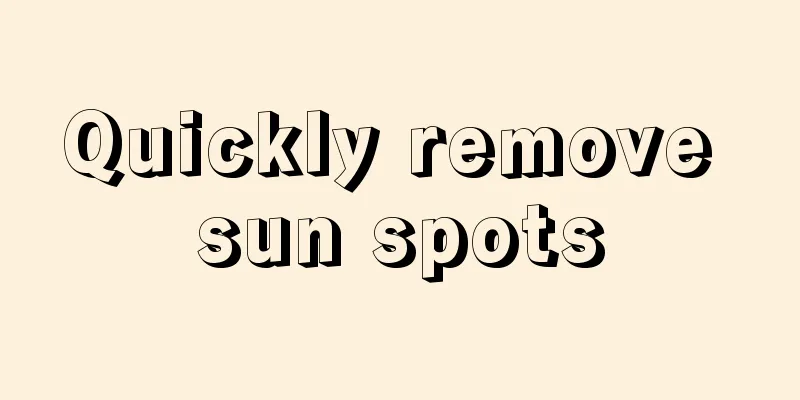 Quickly remove sun spots