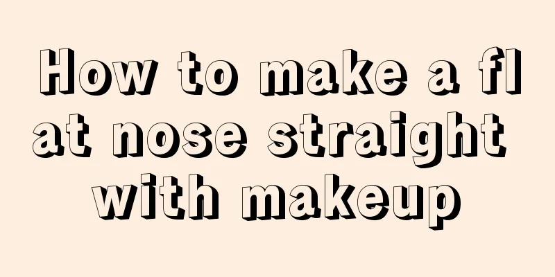 How to make a flat nose straight with makeup