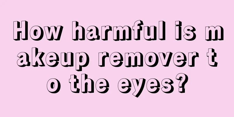 How harmful is makeup remover to the eyes?