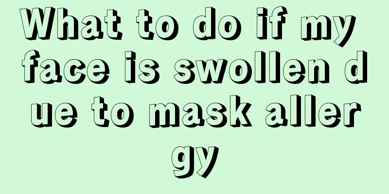 What to do if my face is swollen due to mask allergy