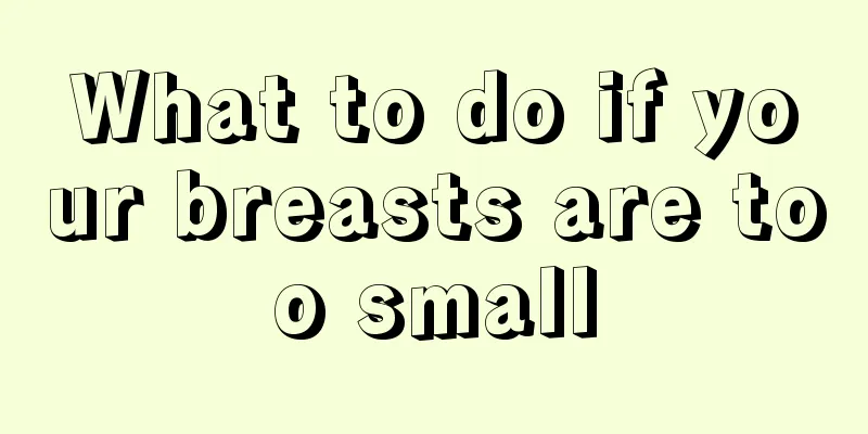 What to do if your breasts are too small