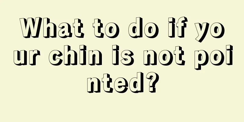 What to do if your chin is not pointed?