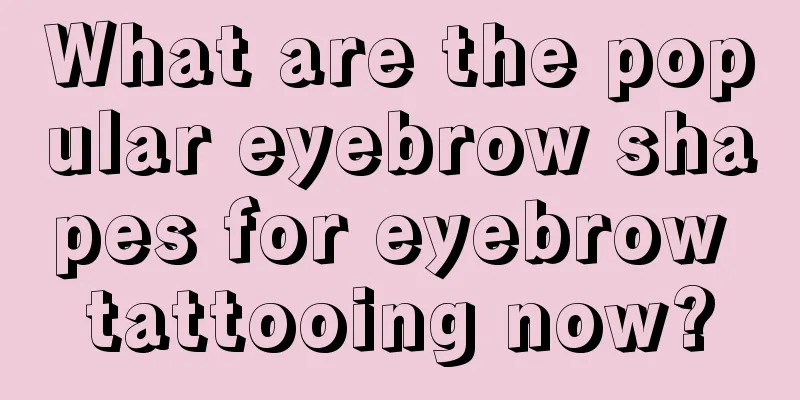 What are the popular eyebrow shapes for eyebrow tattooing now?