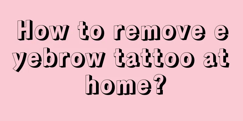 How to remove eyebrow tattoo at home?