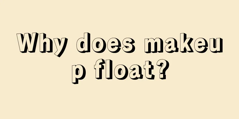 Why does makeup float?