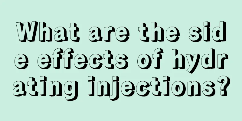 What are the side effects of hydrating injections?