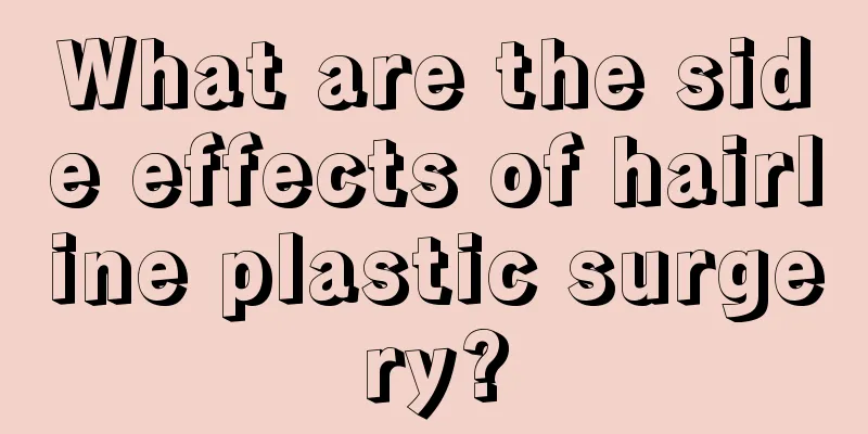 What are the side effects of hairline plastic surgery?