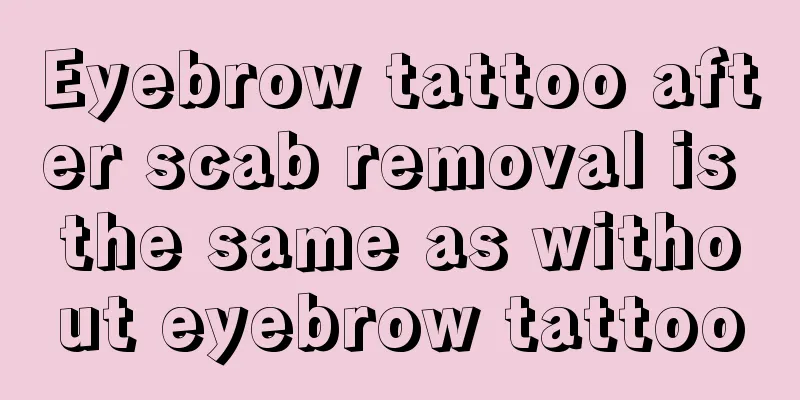 Eyebrow tattoo after scab removal is the same as without eyebrow tattoo