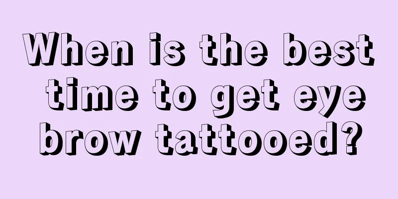 When is the best time to get eyebrow tattooed?