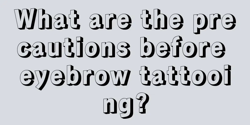 What are the precautions before eyebrow tattooing?