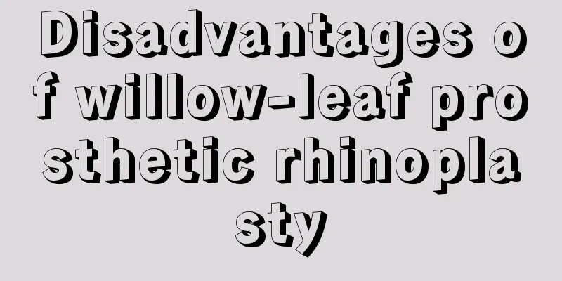 Disadvantages of willow-leaf prosthetic rhinoplasty