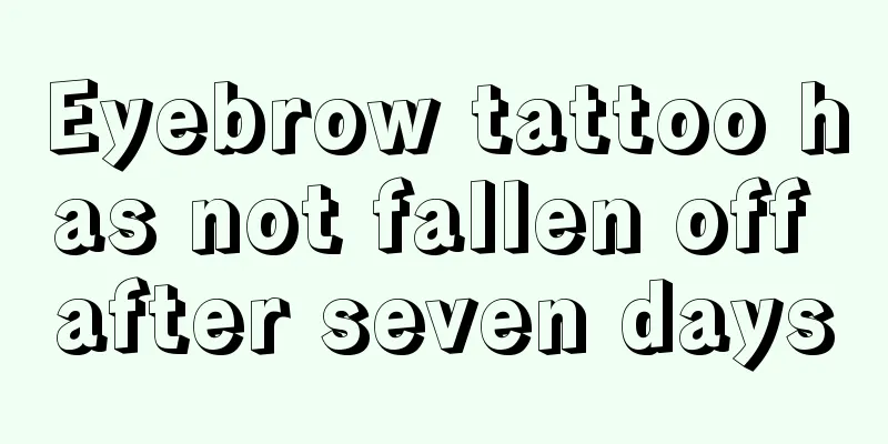 Eyebrow tattoo has not fallen off after seven days