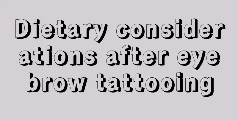 Dietary considerations after eyebrow tattooing