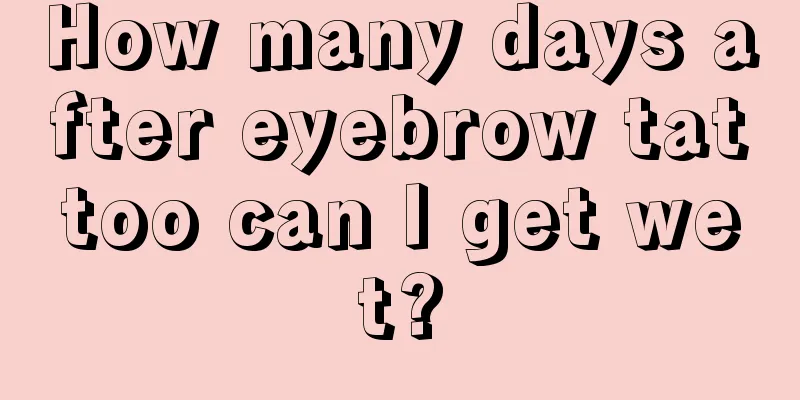 How many days after eyebrow tattoo can I get wet?