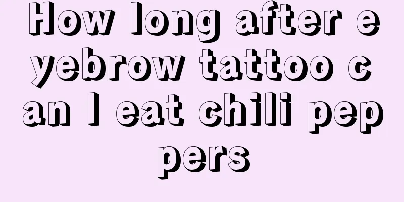 How long after eyebrow tattoo can I eat chili peppers