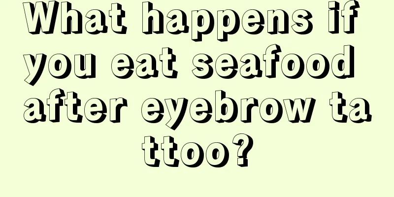 What happens if you eat seafood after eyebrow tattoo?