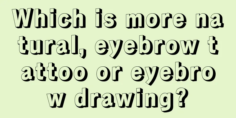 Which is more natural, eyebrow tattoo or eyebrow drawing?