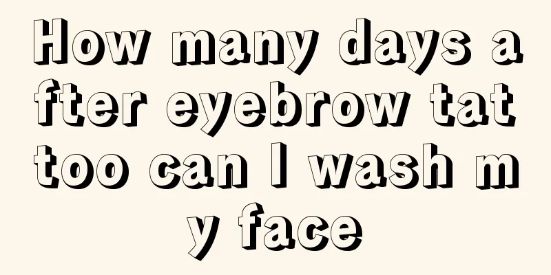 How many days after eyebrow tattoo can I wash my face