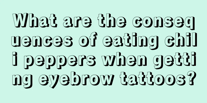 What are the consequences of eating chili peppers when getting eyebrow tattoos?