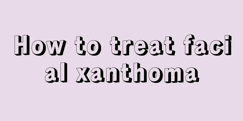 How to treat facial xanthoma