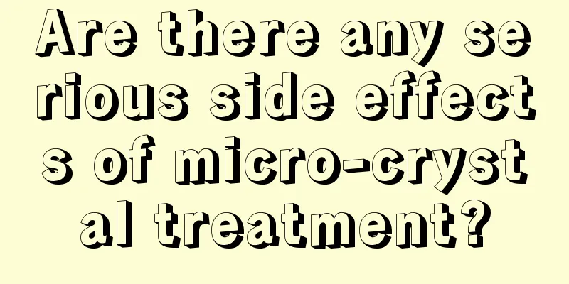 Are there any serious side effects of micro-crystal treatment?