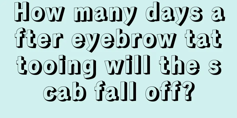 How many days after eyebrow tattooing will the scab fall off?