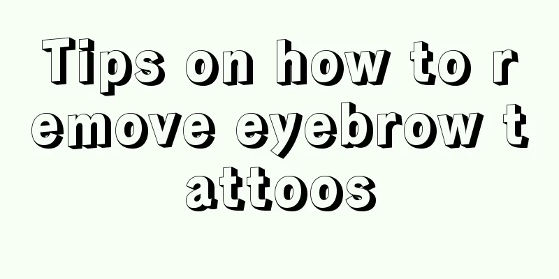 Tips on how to remove eyebrow tattoos