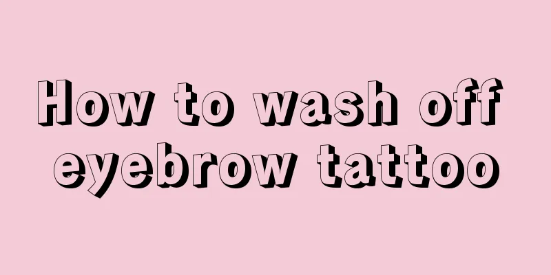 How to wash off eyebrow tattoo