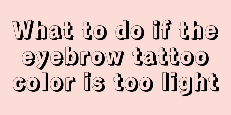 What to do if the eyebrow tattoo color is too light