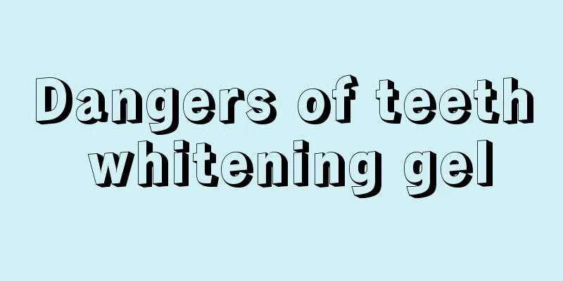 Dangers of teeth whitening gel