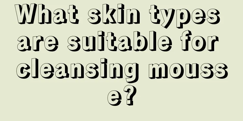 What skin types are suitable for cleansing mousse?