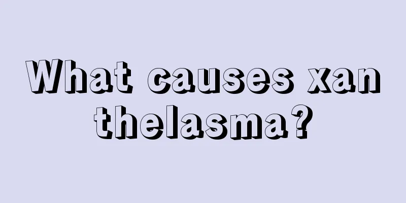 What causes xanthelasma?