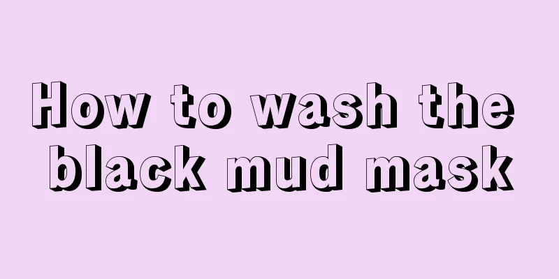 How to wash the black mud mask