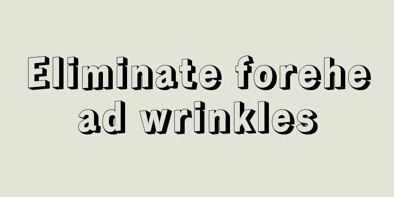 Eliminate forehead wrinkles