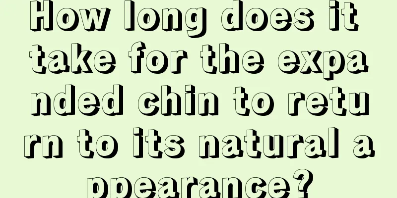 How long does it take for the expanded chin to return to its natural appearance?