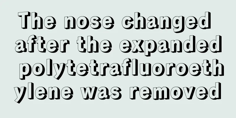 The nose changed after the expanded polytetrafluoroethylene was removed