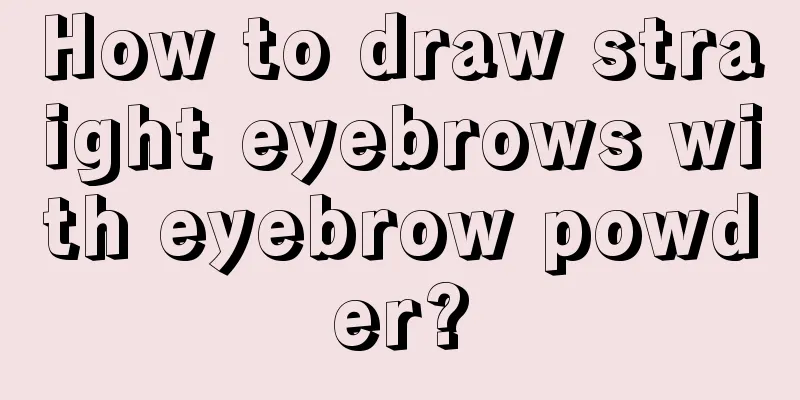 How to draw straight eyebrows with eyebrow powder?