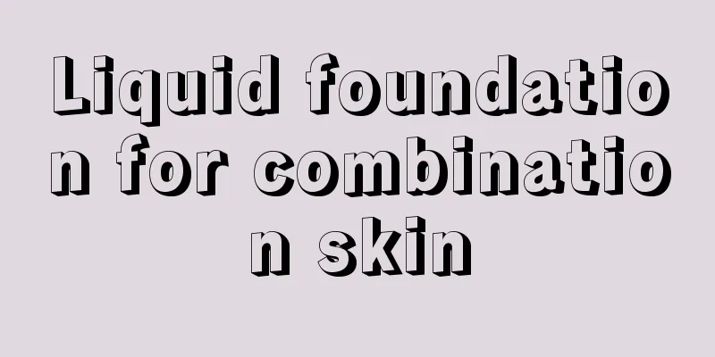 Liquid foundation for combination skin