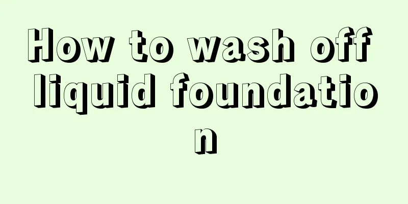 How to wash off liquid foundation