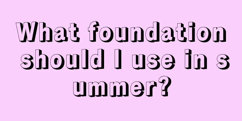 What foundation should I use in summer?