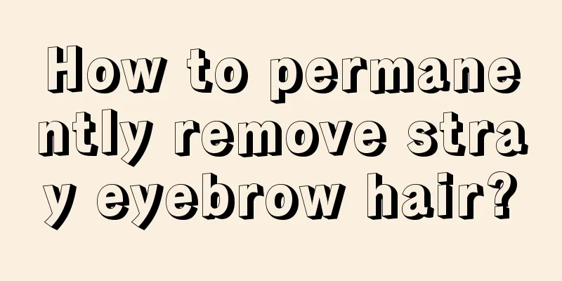 How to permanently remove stray eyebrow hair?