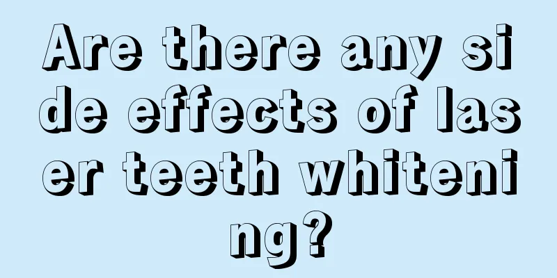 Are there any side effects of laser teeth whitening?